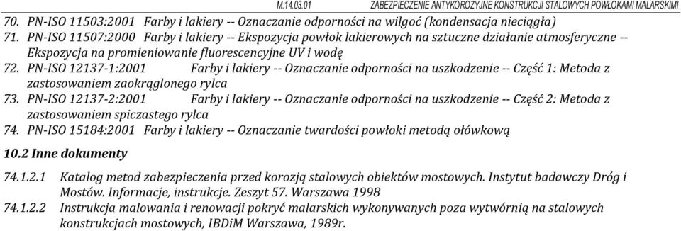 PN-ISO 12137-1:2001 Farby i lakiery -- Oznaczanie odporności na uszkodzenie -- Część 1: Metoda z zastosowaniem zaokrąglonego rylca 73.