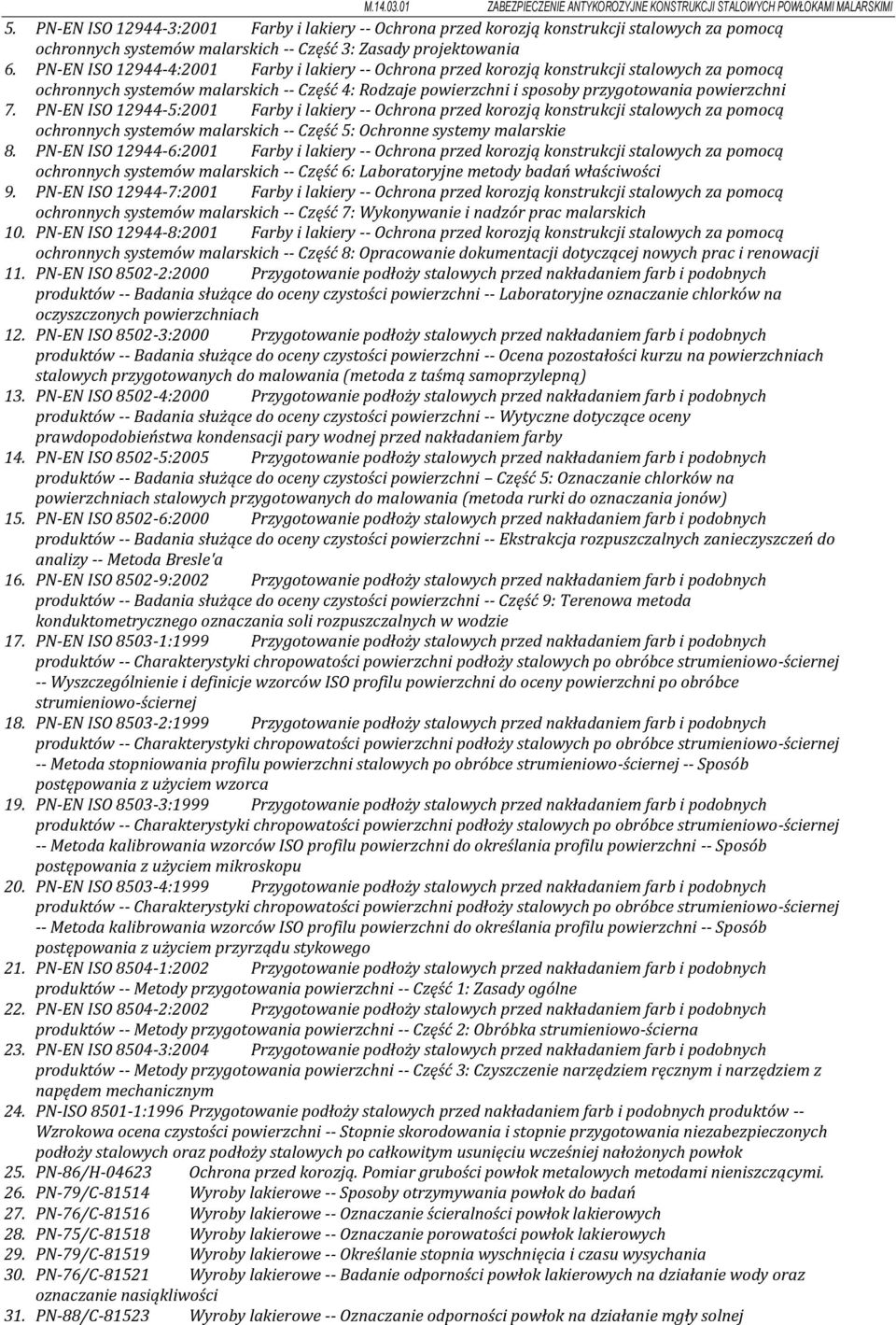 PN-EN ISO 12944-5:2001 Farby i lakiery -- Ochrona przed korozją konstrukcji stalowych za pomocą ochronnych systemów malarskich -- Część 5: Ochronne systemy malarskie 8.