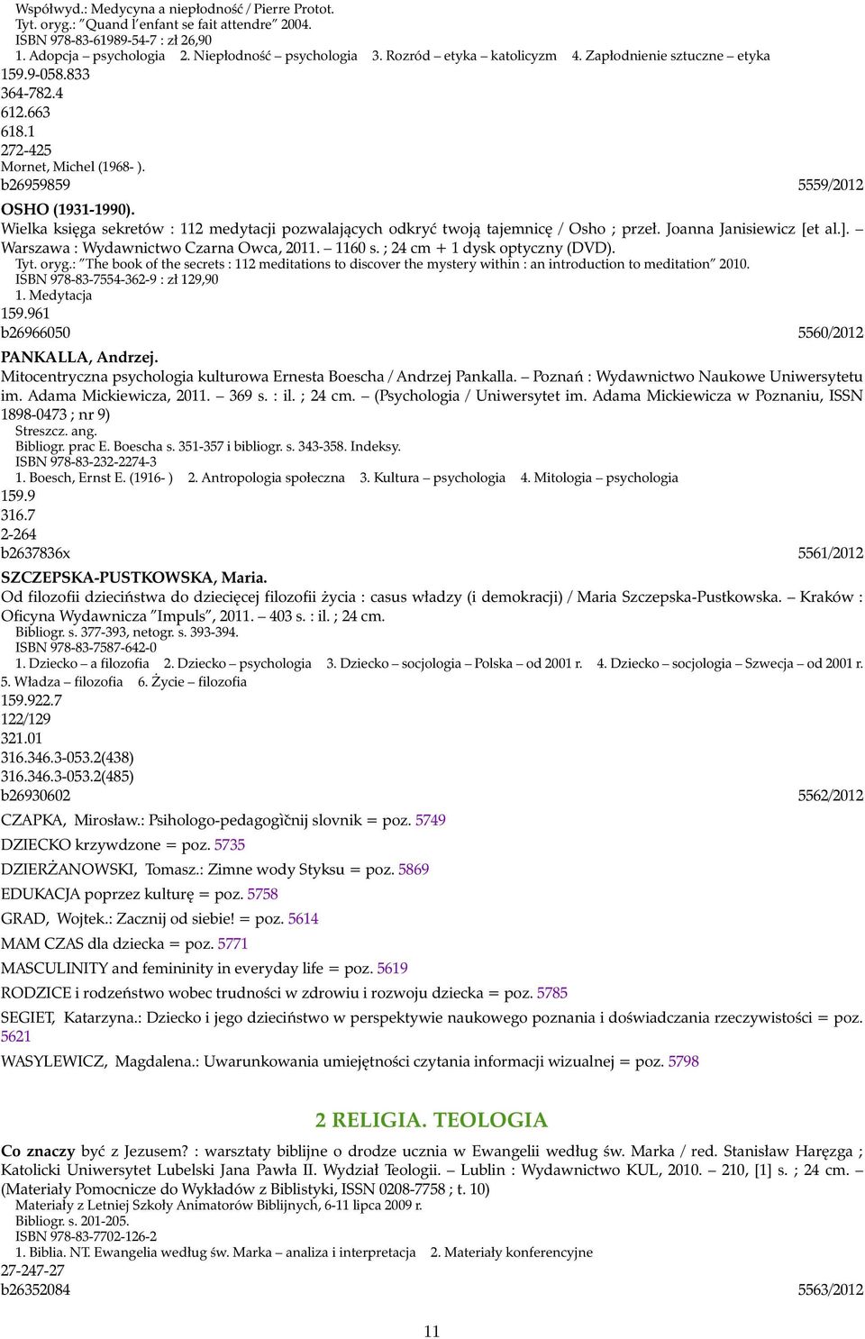 Wielka księga sekretów : 112 medytacji pozwalających odkryć twoją tajemnicę / Osho ; przeł. Joanna Janisiewicz [et al.]. Warszawa : Wydawnictwo Czarna Owca, 2011. 1160 s.