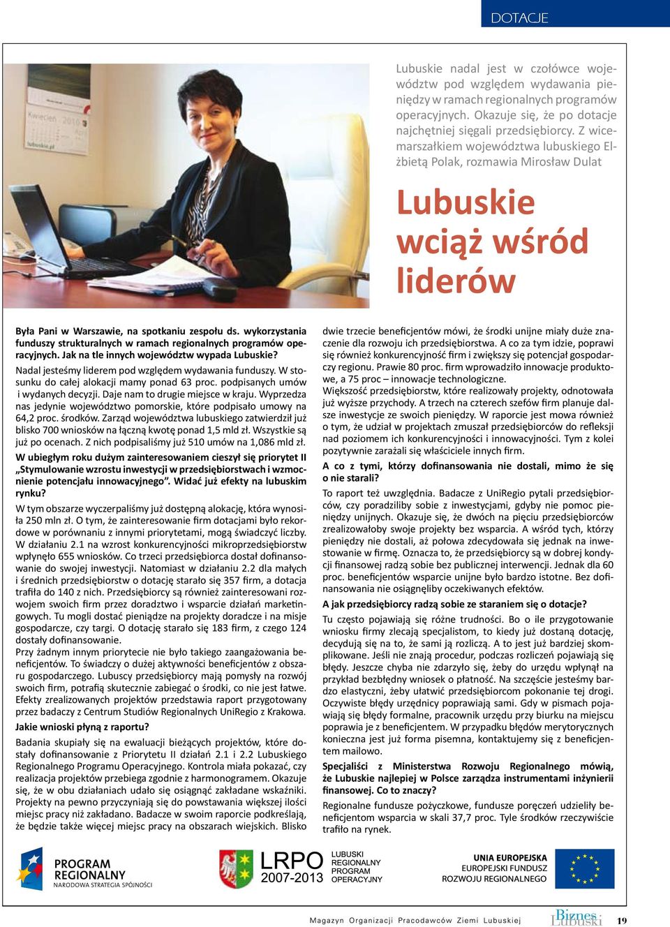 wykorzystania funduszy strukturalnych w ramach regionalnych programów operacyjnych. Jak na tle innych województw wypada Lubuskie? Nadal jesteśmy liderem pod względem wydawania funduszy.