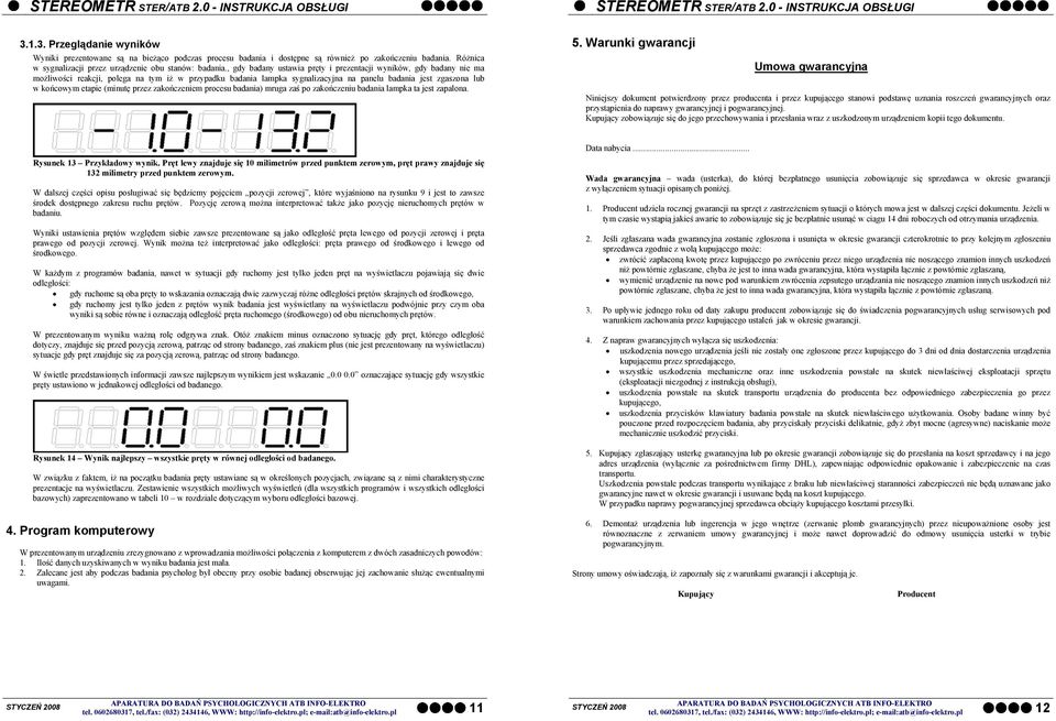 etapie (minutę przez zakończeniem procesu badania) mruga zaś po zakończeniu badania lampka ta jest zapalona. 5.