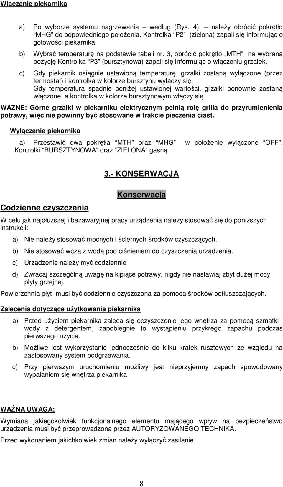 c) Gdy piekarnik osiągnie ustawioną temperaturę, grzałki zostaną wyłączone (przez termostat) i kontrolka w kolorze bursztynu wyłączy się.