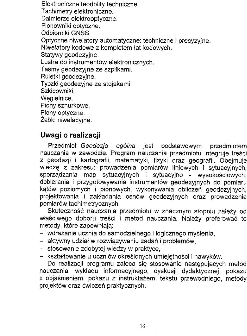 Wegielnice. Piony sznurkowe. Piony optyczne. Zabki niwelacyjne. Uwagi o realizacji Przedmiot Geodezja ogdlna jest podstawowym przedmiotem nauczania w zawodzie.