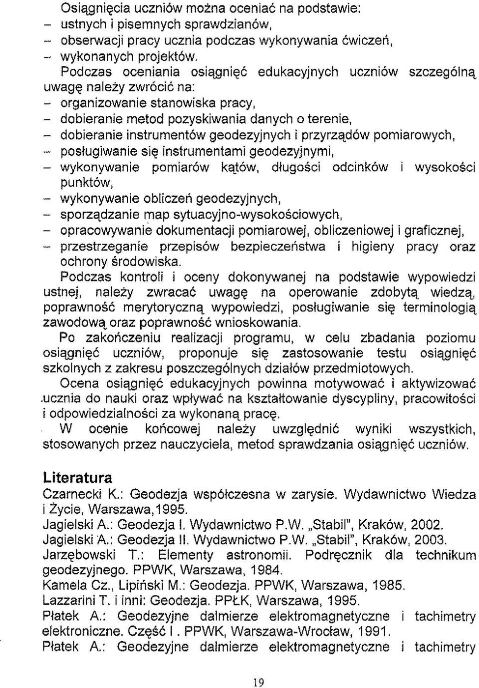 geodezyjnych i przyrzqdow pomiarowych, - poslugiwanie sie instrumentami geodezyjnymi, - wykonywanie pomiarow kqtow, dlugosci odcinkow i wysokosci punktow, - wykonywanie obliczen geodezyjnych, -