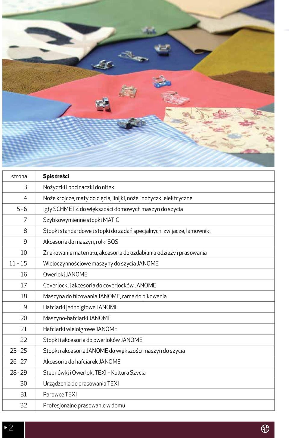 Wieloczynnościowe maszyny do szycia JANOME 16 Owerloki JANOME 17 Coverlocki i akcesoria do coverlocków JANOME 18 Maszyna do filcowania JANOME, rama do pikowania 19 Hafciarki jednoigłowe JANOME 20