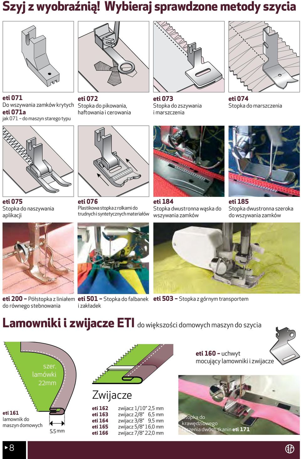 marszczenia eti 074 Stopka do marszczenia eti 075 Stopka do naszywania aplikacji eti 076 Plastikowa stopka z rolkami do trudnych i syntetycznych materiałów eti 184 Stopka dwustronna wąska do