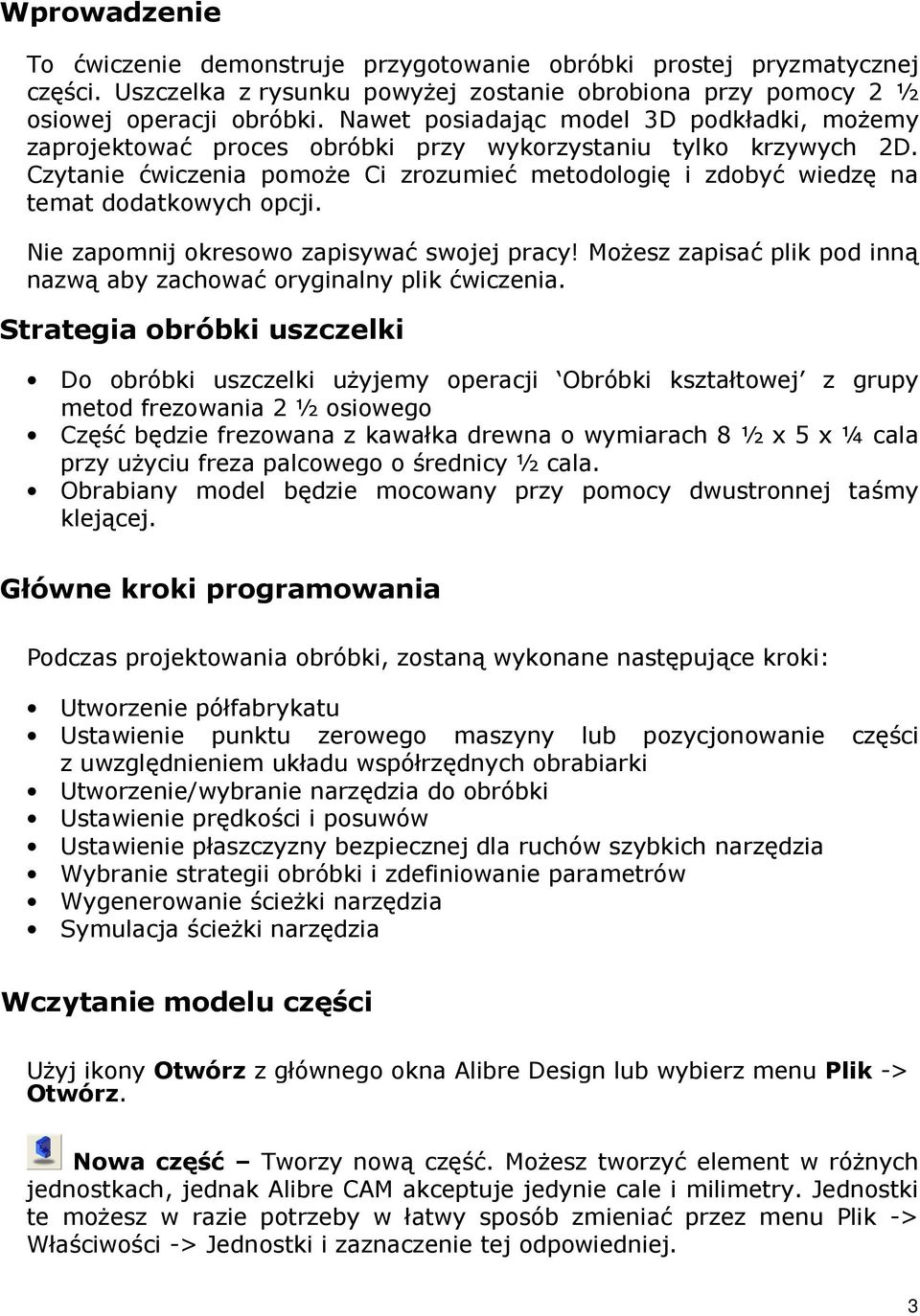 Czytanie ćwiczenia pomoŝe Ci zrozumieć metodologię i zdobyć wiedzę na temat dodatkowych opcji. Nie zapomnij okresowo zapisywać swojej pracy!