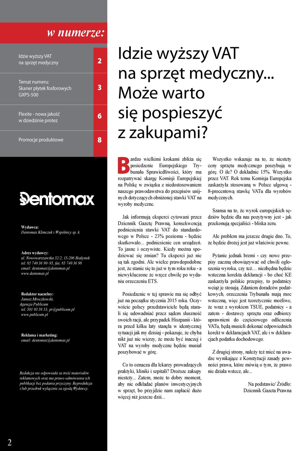 85 740 36 98 email: dentomax@dentomax.pl www.dentomax.pl Redaktor naczelny: Janusz Mroczkowski, Agencja Publicum tel. 501 03 58 53, pr@publicum.pl www.publicum.pl Reklama i marketing: email: dentomax@dentomax.