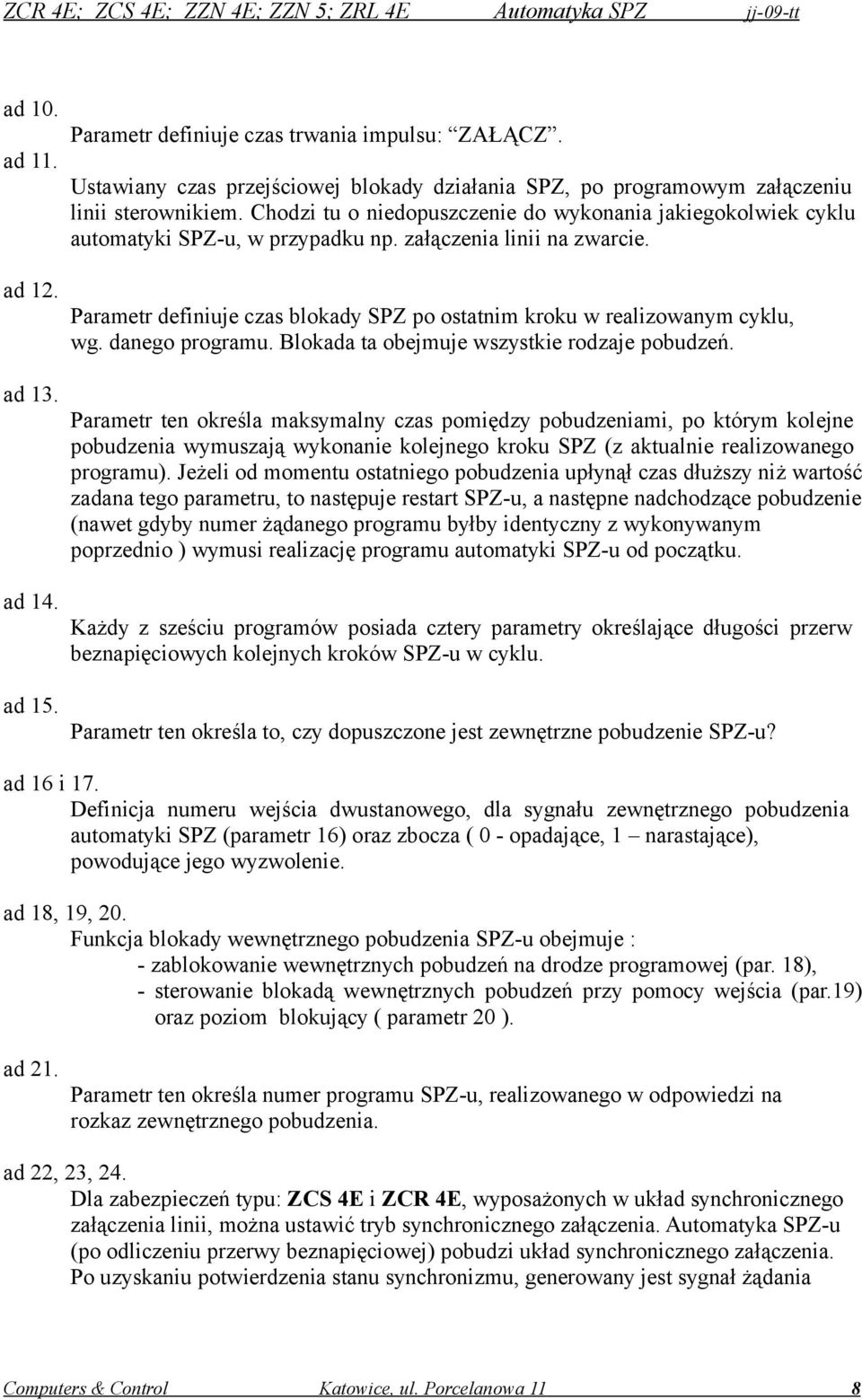 Parametr definiuje czas blokady SPZ po ostatnim kroku w realizowanym cyklu, wg. danego programu. Blokada ta obejmuje wszystkie rodzaje pobudzeń.