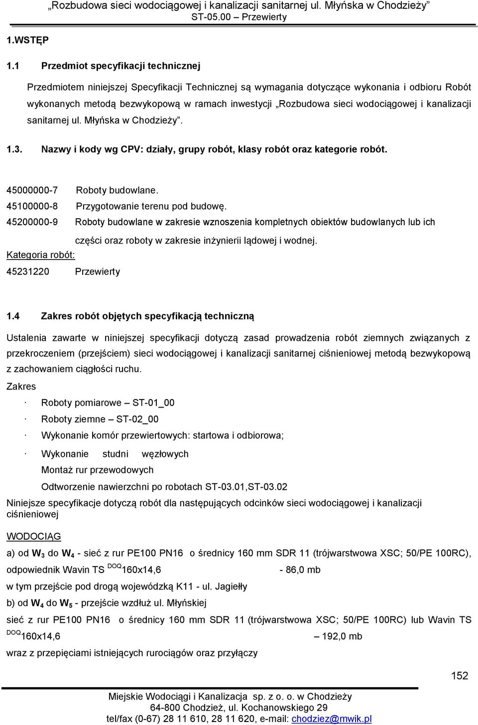 wodociągowej i kanalizacji sanitarnej ul. Młyńska w Chodzieży. 1.3. Nazwy i kody wg CPV: działy, grupy robót, klasy robót oraz kategorie robót. 45000000-7 Roboty budowlane.