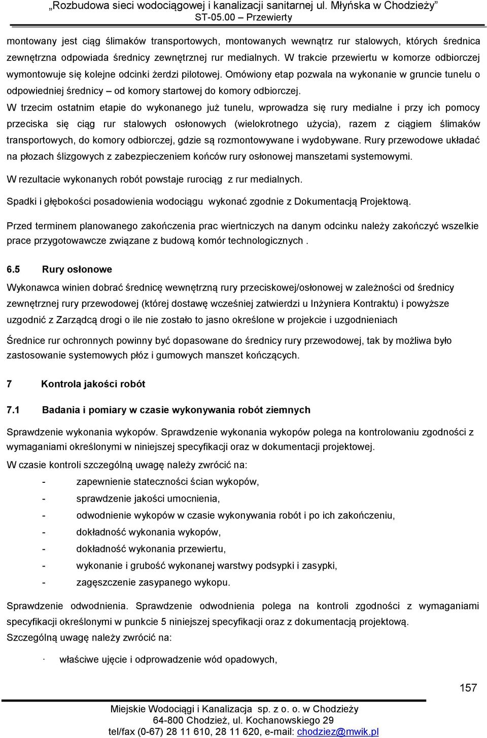 Omówiony etap pozwala na wykonanie w gruncie tunelu o odpowiedniej średnicy od komory startowej do komory odbiorczej.