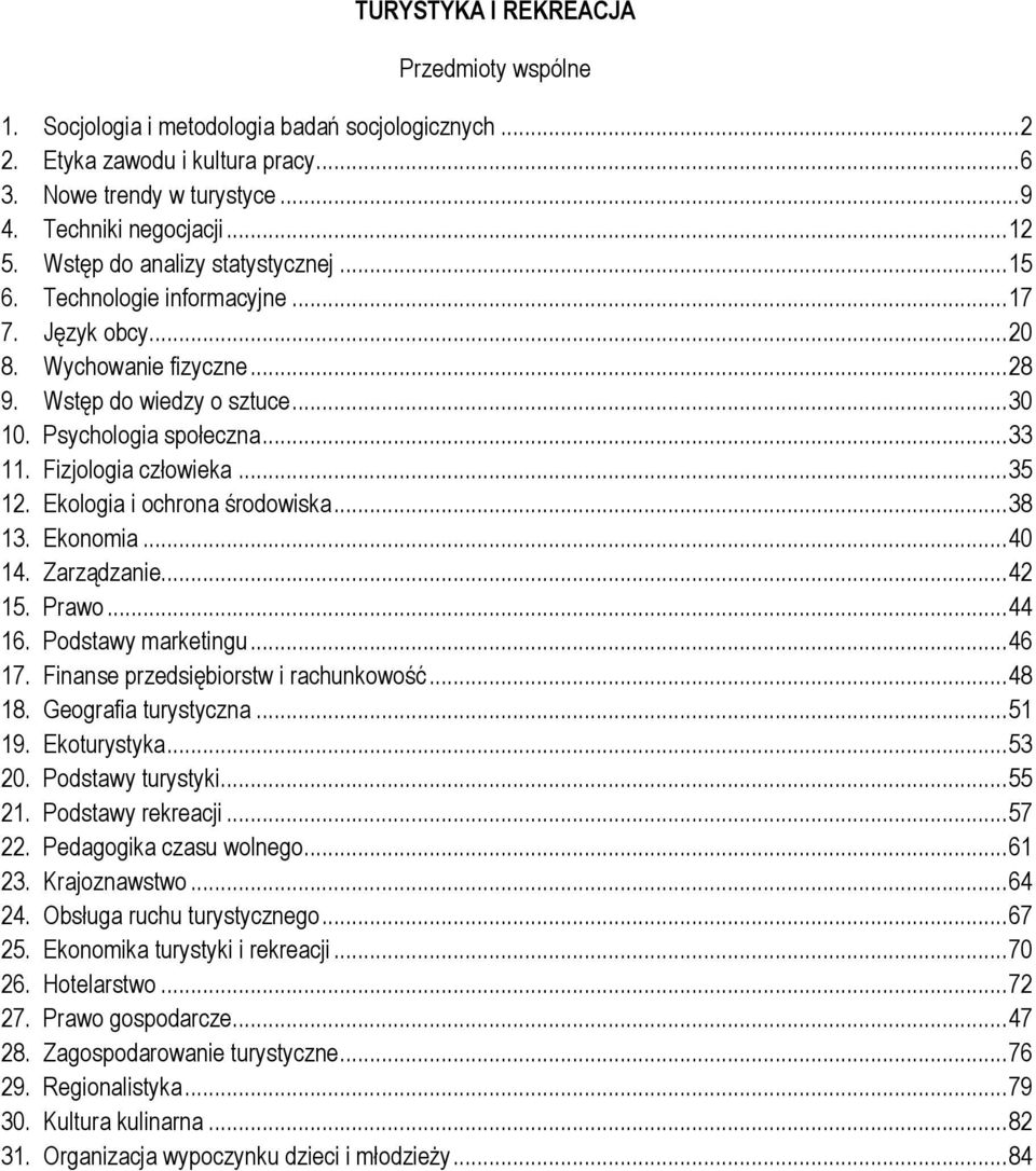 Fizjologia człowieka... 35 12. Ekologia i ochrona środowiska... 38 13. Ekonomia... 40 14. Zarządzanie... 42 15. Prawo... 44 16. Podstawy marketingu... 46 17. Finanse przedsiębiorstw i rachunkowość.