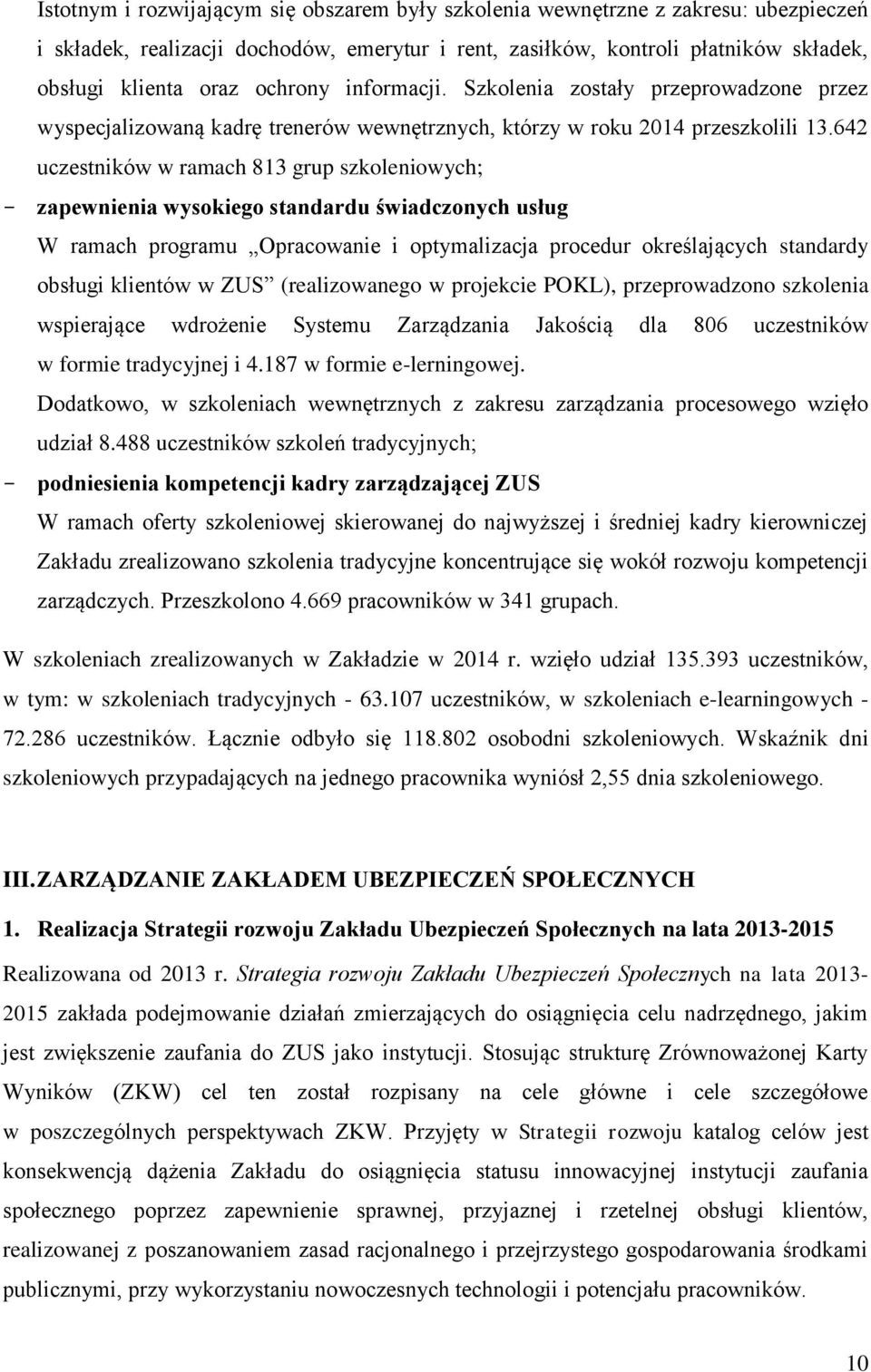 642 uczestników w ramach 813 grup szkoleniowych; zapewnienia wysokiego standardu świadczonych usług W ramach programu Opracowanie i optymalizacja procedur określających standardy obsługi klientów w