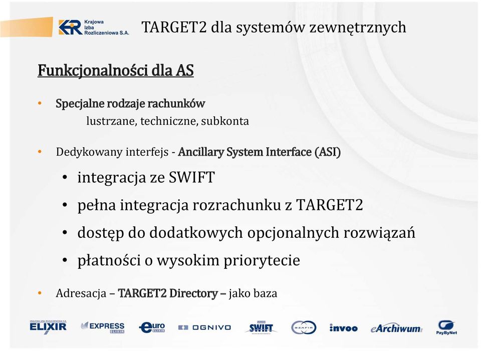 (ASI) integracja ze SWIFT pełna integracja rozrachunku z TARGET2 dostęp do dodatkowych