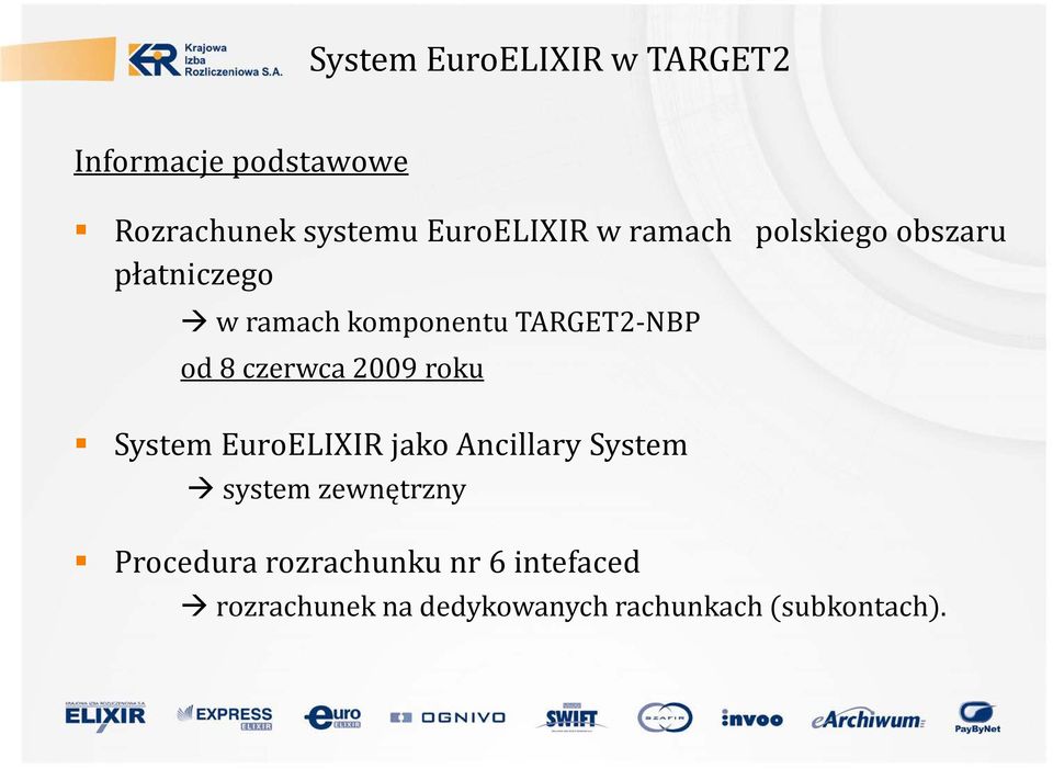 czerwca 2009 roku System EuroELIXIR jako Ancillary System system zewnętrzny