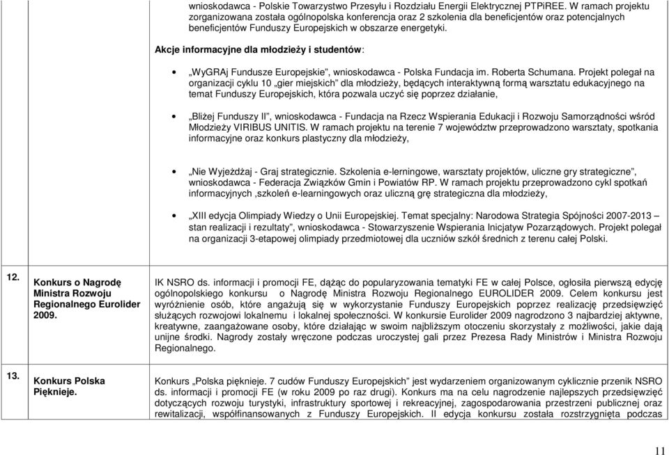 Akcje informacyjne dla młodzieŝy i studentów: WyGRAj Fundusze Europejskie, wnioskodawca - Polska Fundacja im. Roberta Schumana.