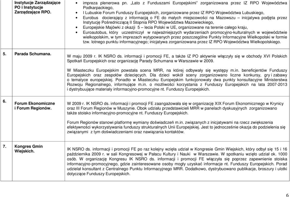 informacją o FE do małych miejscowości na Mazowszu inicjatywa podjęta przez Instytucję Pośredniczącą II Stopnia RPO Województwa Mazowieckiego, Europejskie Majówki z okazji 5 lecia Polski w UE,