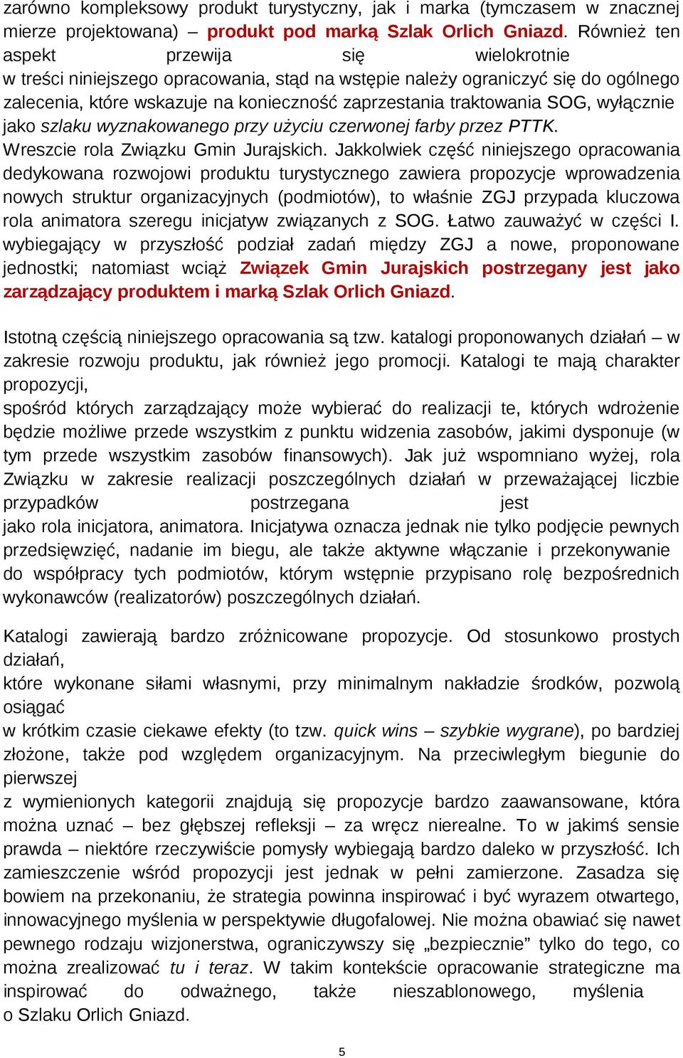 wyłącznie jako szlaku wyznakowanego przy użyciu czerwonej farby przez PTTK. Wreszcie rola Związku Gmin Jurajskich.