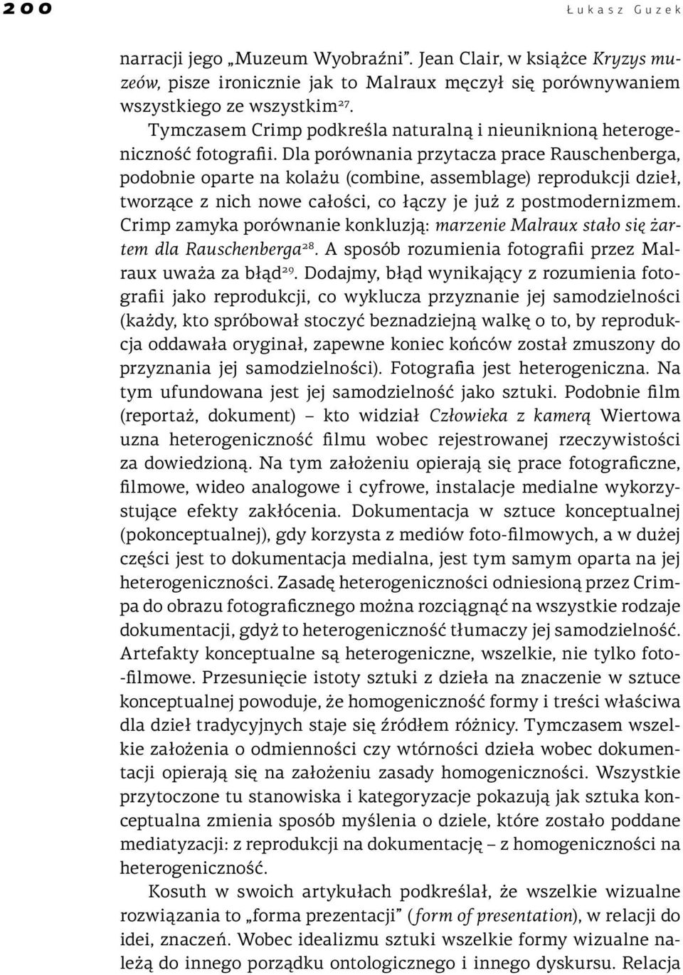 Dla porównania przytacza prace Rauschenberga, podobnie oparte na kolażu (combine, assemblage) reprodukcji dzieł, tworzące z nich nowe całości, co łączy je już z postmodernizmem.