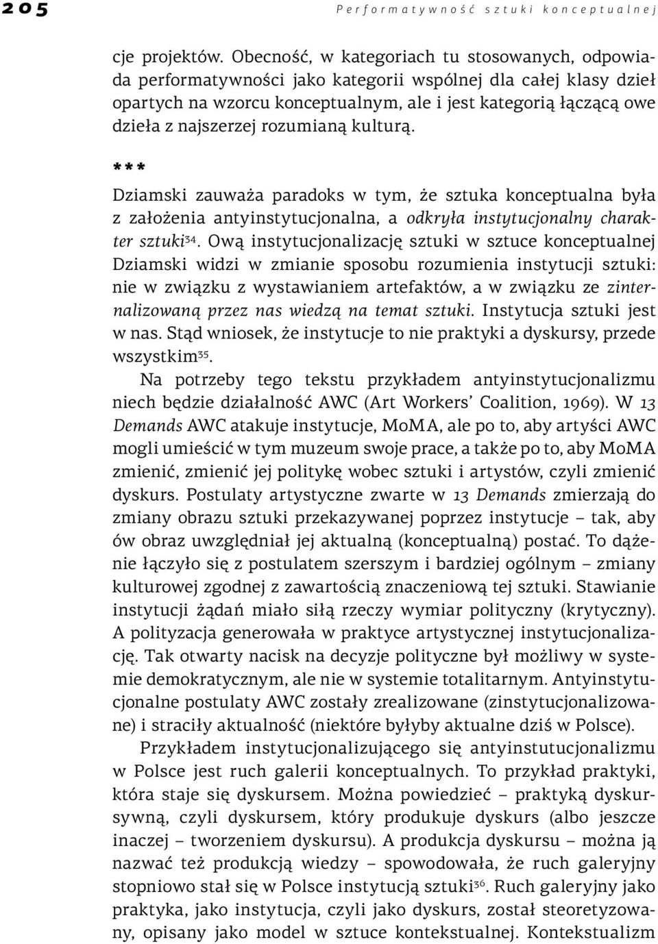 rozumianą kulturą. *** Dziamski zauważa paradoks w tym, że sztuka konceptualna była z założenia antyinstytucjonalna, a odkryła instytucjonalny charakter sztuki 34.