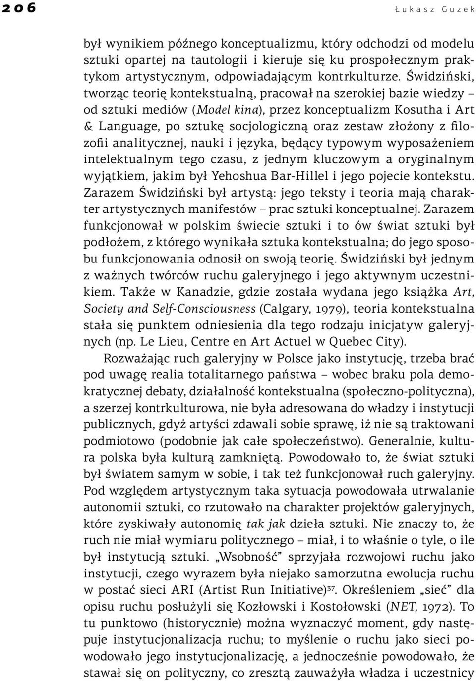 filozofii analitycznej, nauki i języka, będący typowym wyposażeniem intelektualnym tego czasu, z jednym kluczowym a oryginalnym wyjątkiem, jakim był Yehoshua Bar-Hillel i jego pojecie kontekstu.