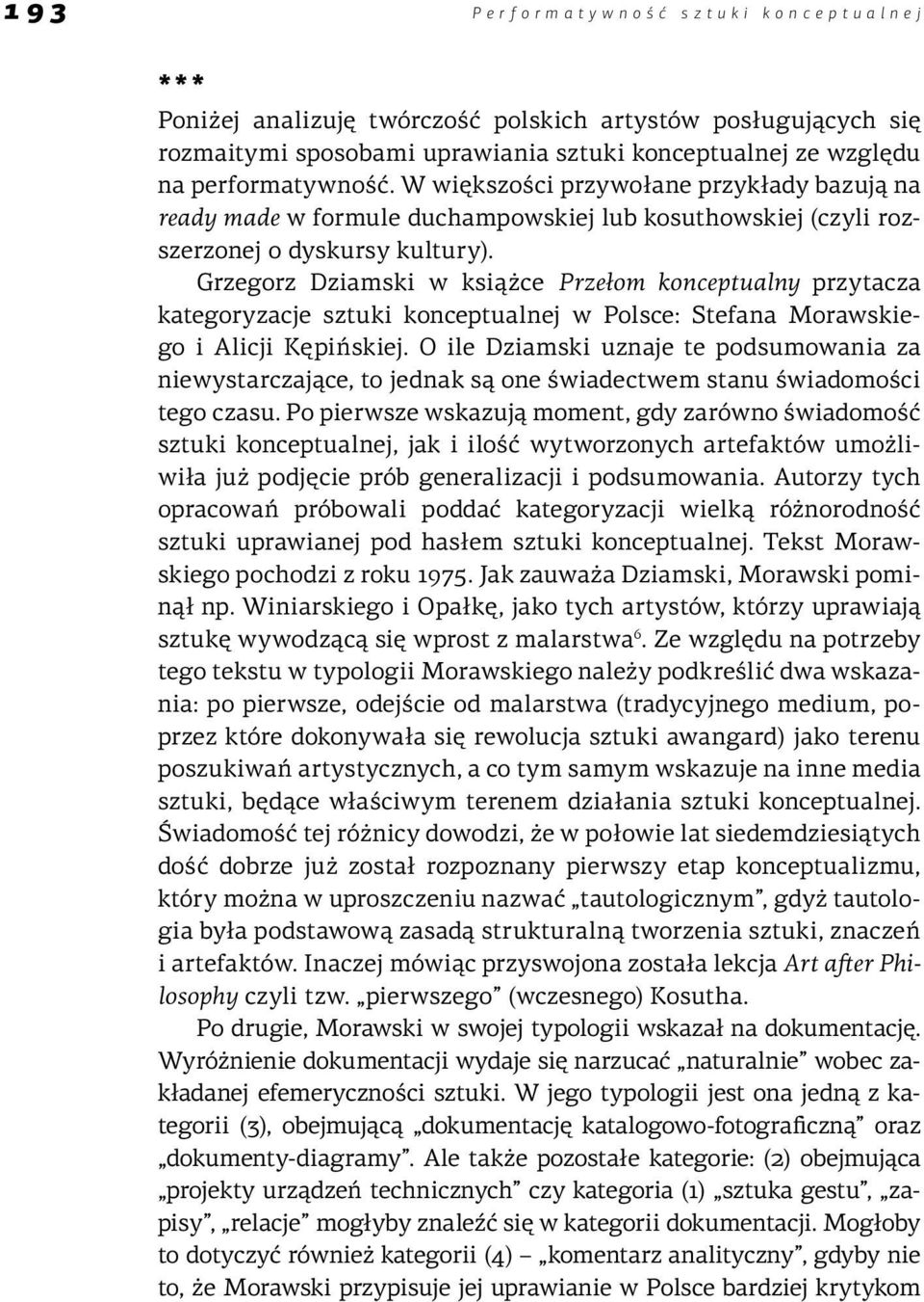 Grzegorz Dziamski w książce Przełom konceptualny przytacza kategoryzacje sztuki konceptualnej w Polsce: Stefana Morawskiego i Alicji Kępińskiej.