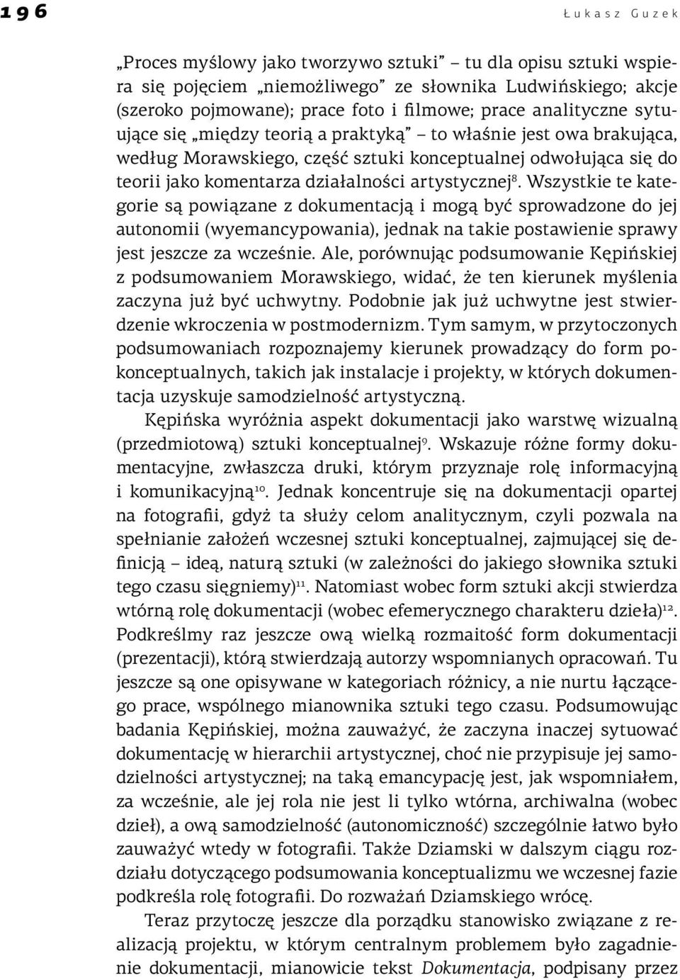 Wszystkie te kategorie są powiązane z dokumentacją i mogą być sprowadzone do jej autonomii (wyemancypowania), jednak na takie postawienie sprawy jest jeszcze za wcześnie.