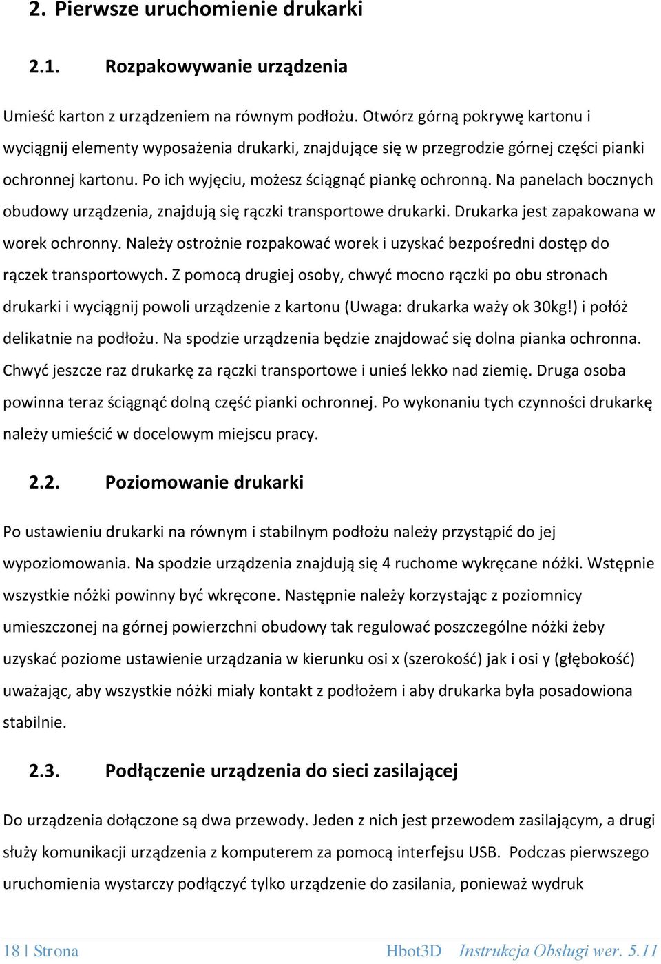 Na panelach bocznych obudowy urządzenia, znajdują się rączki transportowe drukarki. Drukarka jest zapakowana w worek ochronny.