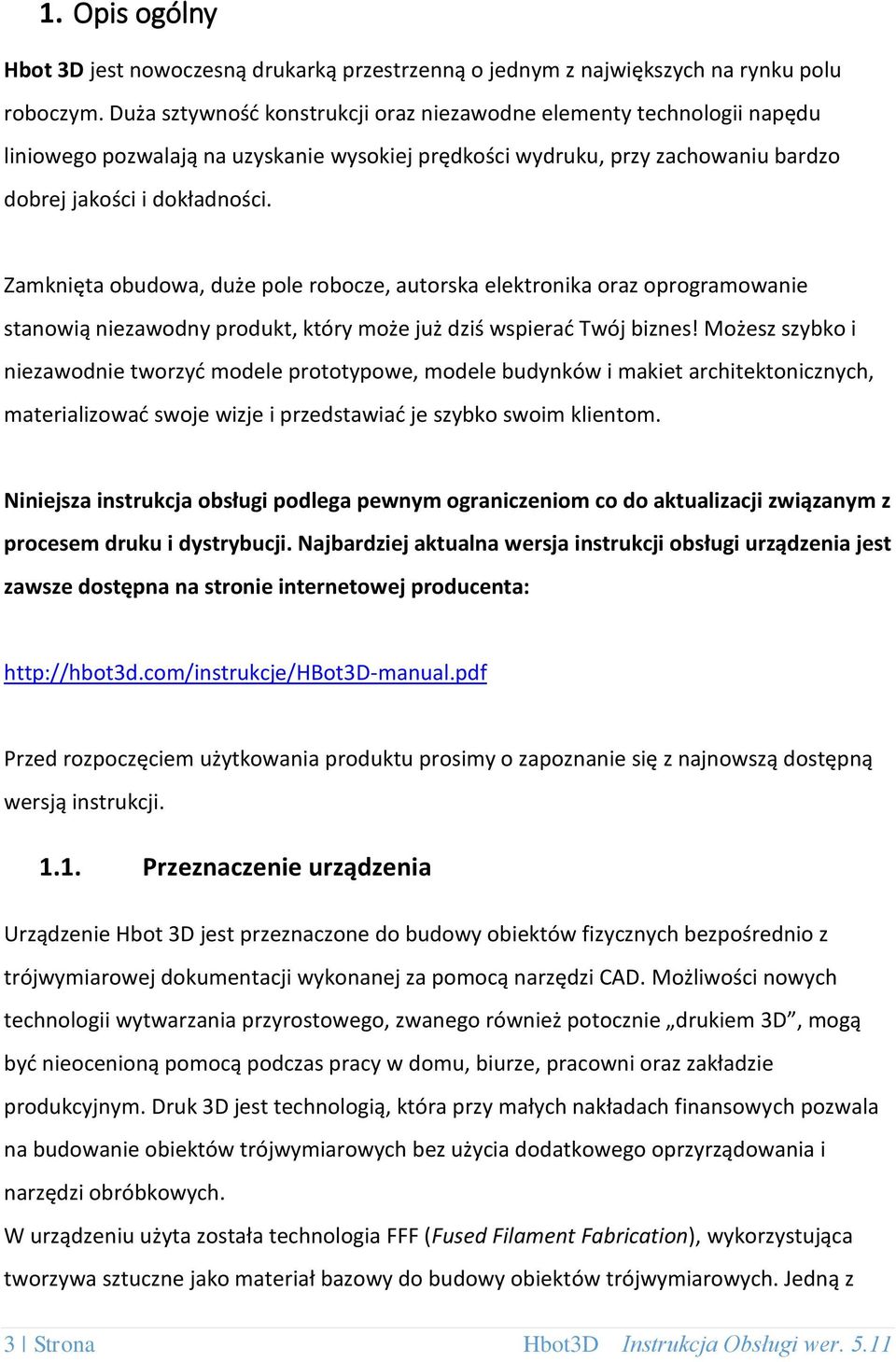 Zamknięta obudowa, duże pole robocze, autorska elektronika oraz oprogramowanie stanowią niezawodny produkt, który może już dziś wspierać Twój biznes!