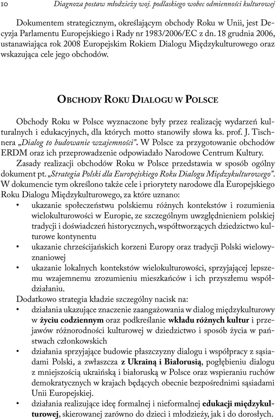 18 grudnia 2006, ustanawiająca rok 2008 Europejskim Rokiem Dialogu Międzykulturowego oraz wskazująca cele jego obchodów.