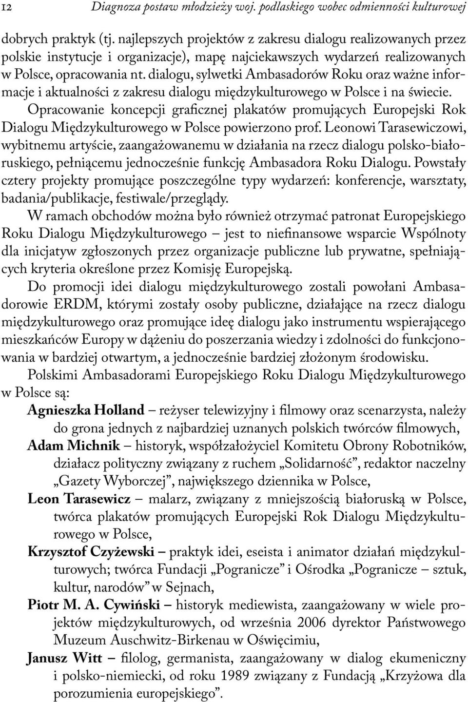 dialogu, sylwetki Ambasadorów Roku oraz ważne informacje i aktualności z zakresu dialogu międzykulturowego w Polsce i na świecie.