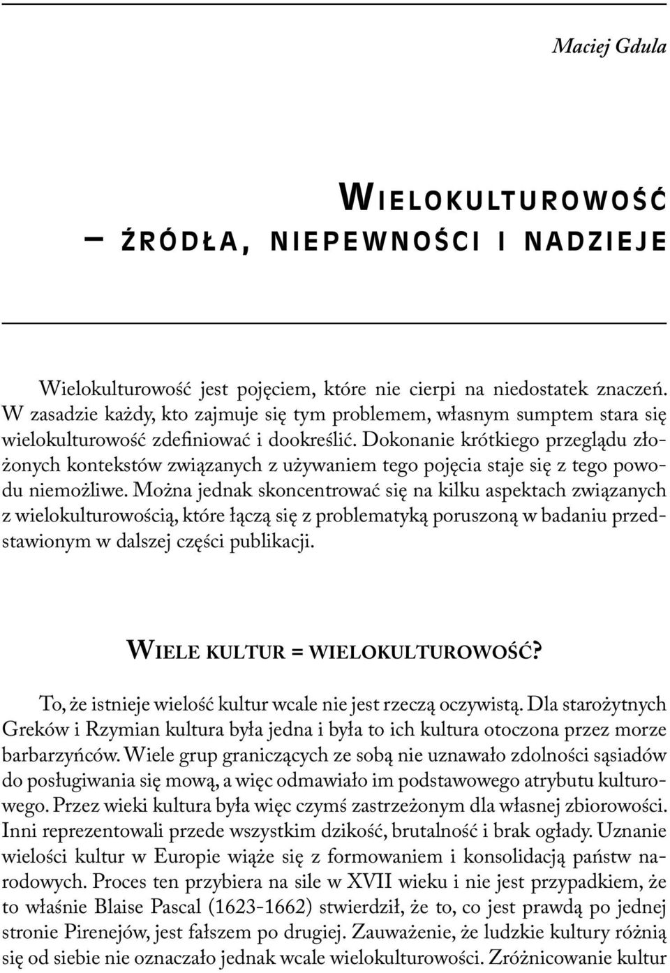 Dokonanie krótkiego przeglądu złożonych kontekstów związanych z używaniem tego pojęcia staje się z tego powodu niemożliwe.