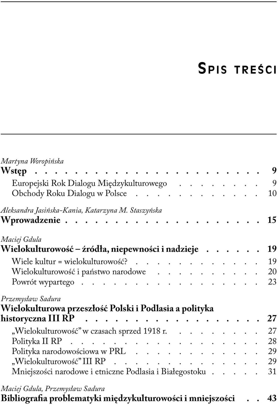 ......... 20 Powrót wypartego................. 23 Przemysław Sadura Wielokulturowa przeszłość Polski i Podlasia a polityka historyczna III RP.................. 27 Wielokulturowość w czasach sprzed 1918 r.