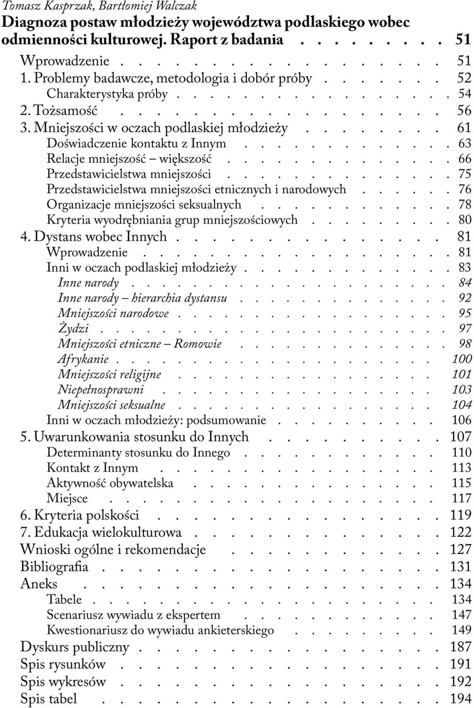 ....... 61 Doświadczenie kontaktu z Innym............. 63 Relacje mniejszość większość.............. 66 Przedstawicielstwa mniejszości.............. 75 Przedstawicielstwa mniejszości etnicznych i narodowych.