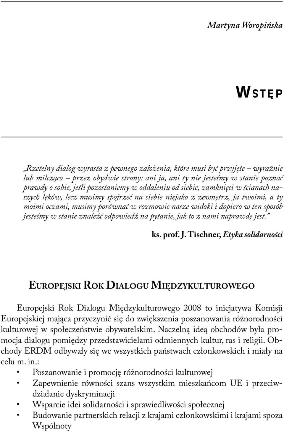 i dopiero w ten sposób jesteśmy w stanie znaleźć odpowiedź na pytanie, jak to z nami naprawdę jest. ks. prof. J.