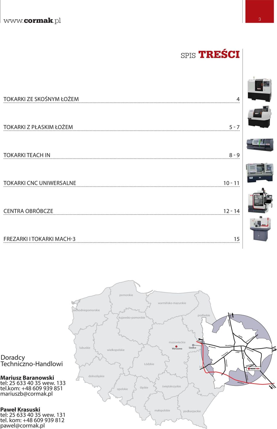 warmiñsko-mazurskie zachodniopomorskie kujawsko-pomorskie podlaskie Sokołów Sokołowska Doradcy Techniczno-Handlowi lubuskie wielkopolskie Łódzkie mazowieckie Warszawa Siedlce Warszawa Warszawska