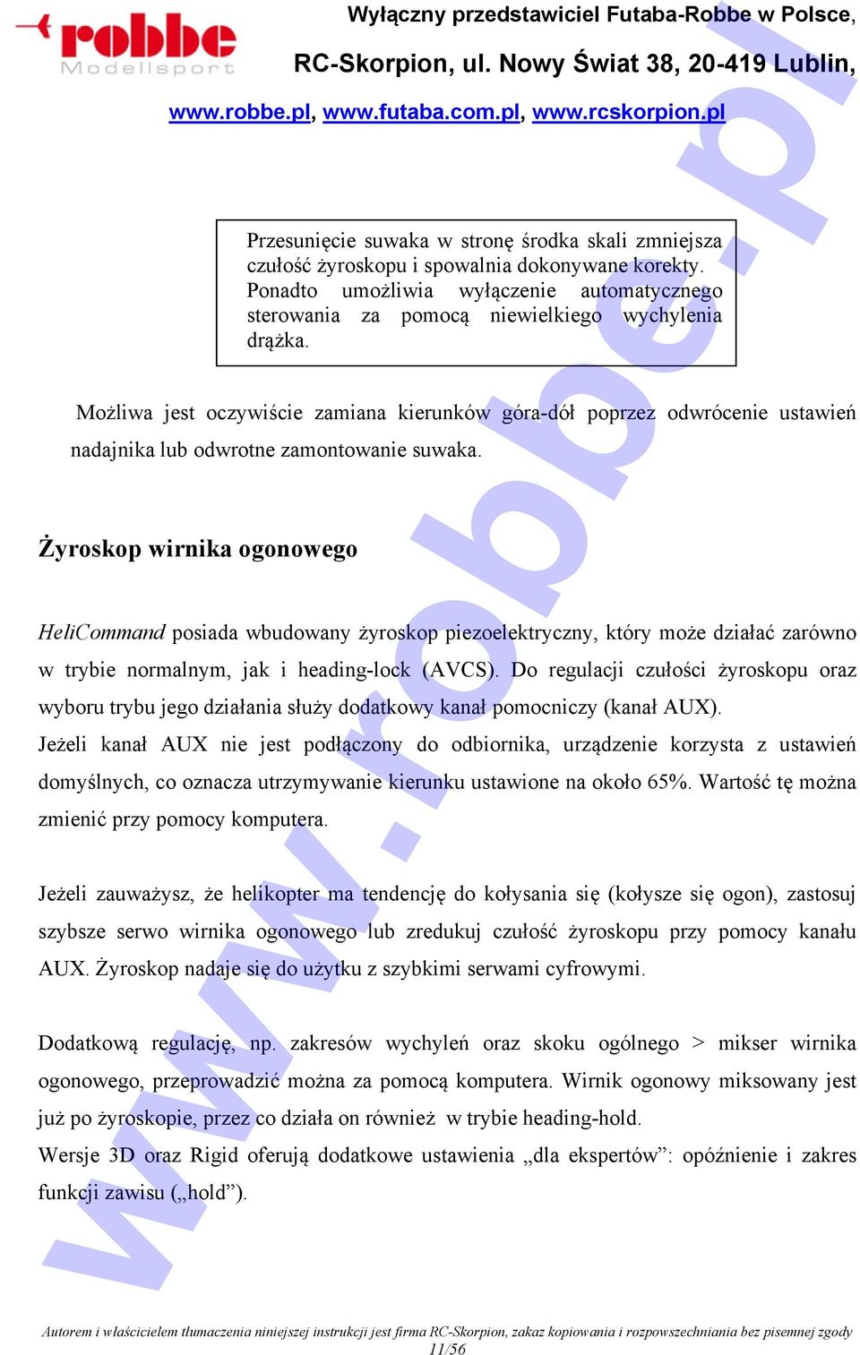 Żyroskop wirnika ogonowego HeliCommand posiada wbudowany żyroskop piezoelektryczny, który może działać zarówno w trybie normalnym, jak i heading-lock (AVCS).