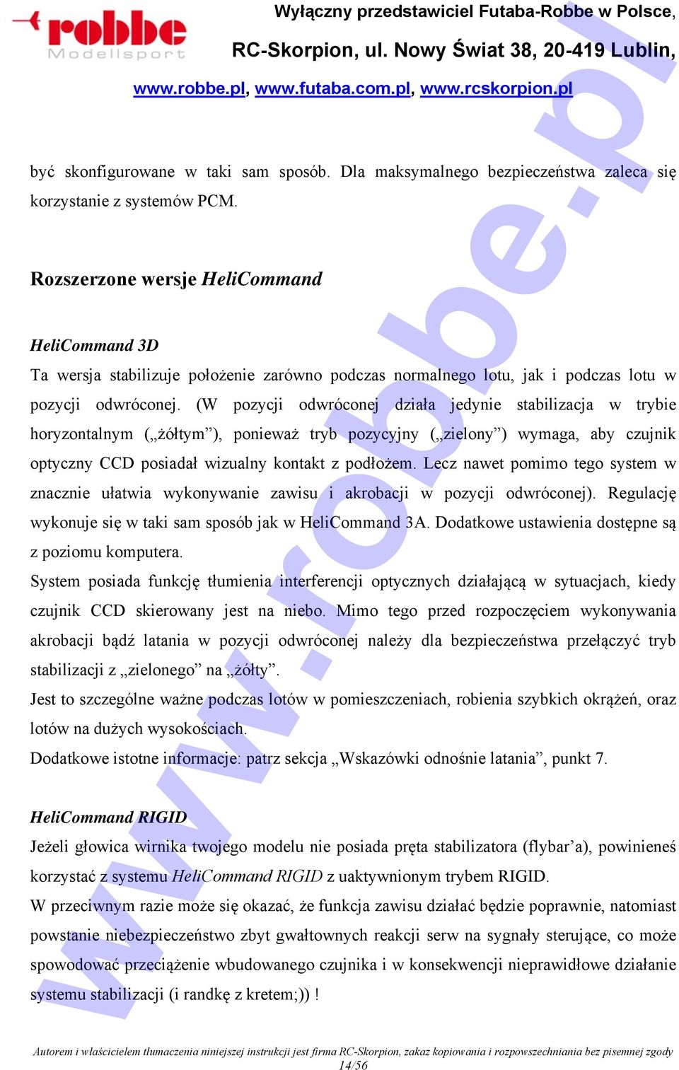 (W pozycji odwróconej działa jedynie stabilizacja w trybie horyzontalnym ( żółtym ), ponieważ tryb pozycyjny ( zielony ) wymaga, aby czujnik optyczny CCD posiadał wizualny kontakt z podłożem.