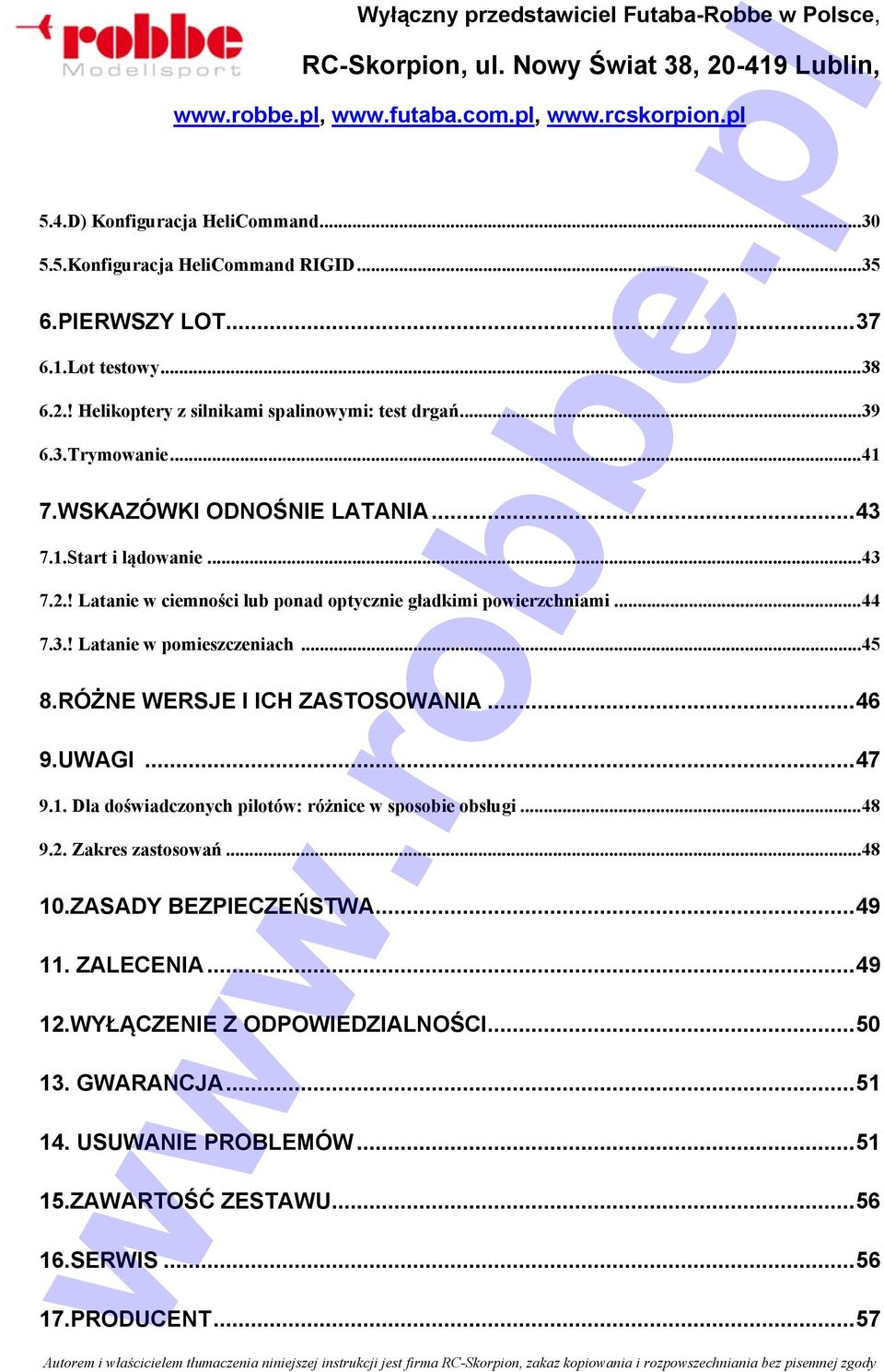 .. 45 8.RÓŻNE WERSJE I ICH ZASTOSOWANIA... 46 9.UWAGI... 47 9.1. Dla doświadczonych pilotów: różnice w sposobie obsługi... 48 9.2. Zakres zastosowań... 48 10.ZASADY BEZPIECZEŃSTWA.