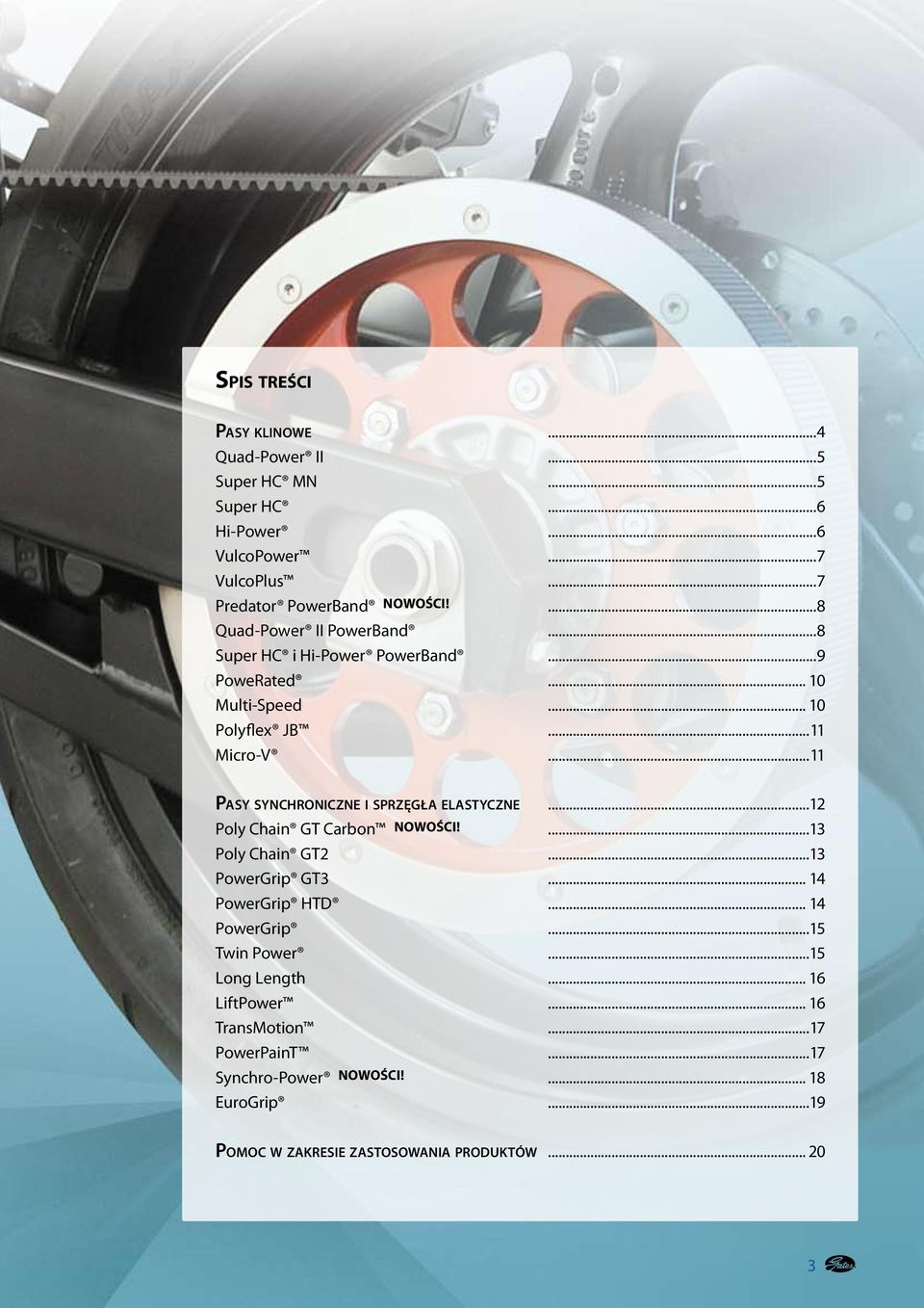 ..11 Pasy synchroniczne i sprzęgła elastyczne...12 Poly Chain GT Carbon NOWOŚCI!...13 Poly Chain GT2...13 PowerGrip GT3... 14 PowerGrip HTD.