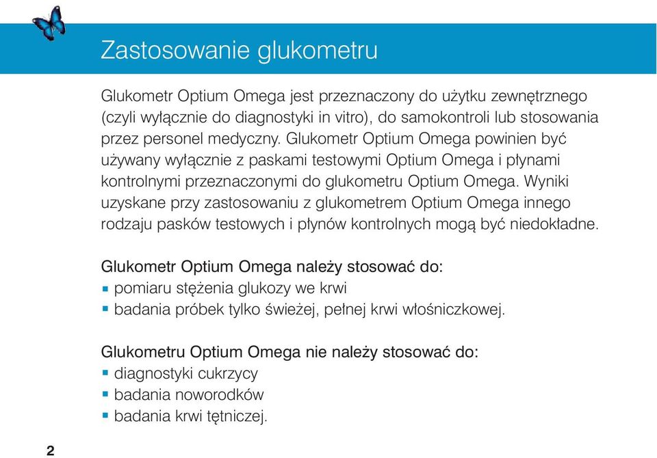 Wyniki uzyskane przy zastosowaniu z glukometrem Optium Omega innego rodzaju pasków testowych i p ynów kontrolnych mogà byç niedok adne.