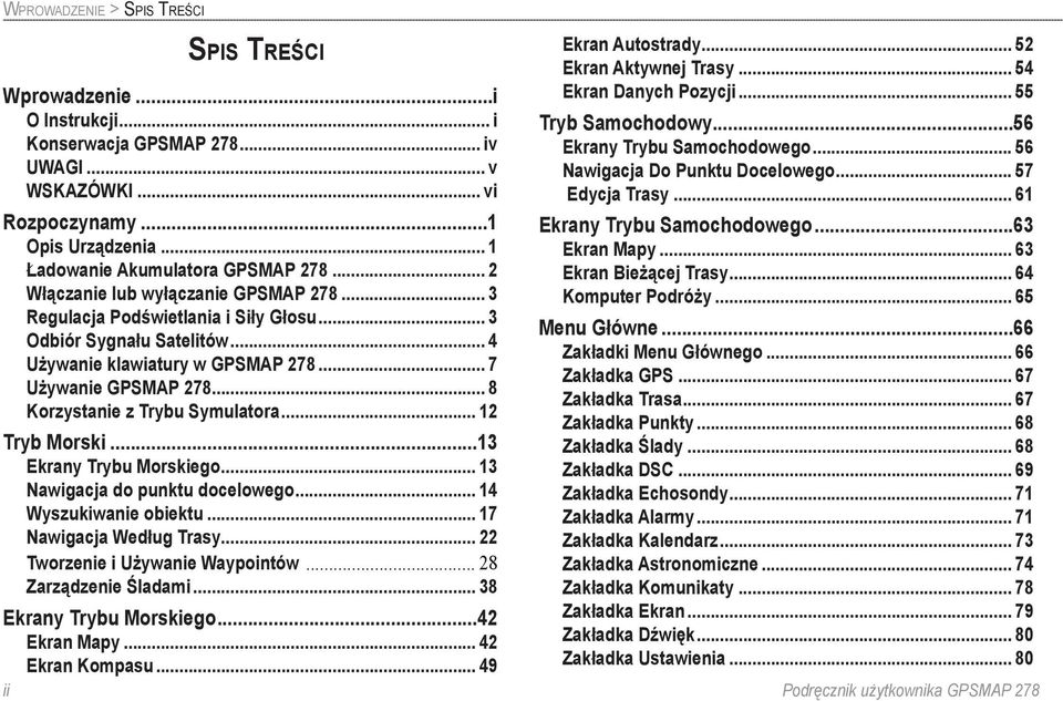 .. 8 Korzystanie z Trybu Symulatora... 12 Tryb Morski...13 Ekrany Trybu Morskiego... 13 Nawigacja do punktu docelowego... 14 Wyszukiwanie obiektu... 17 Nawigacja Według Trasy.