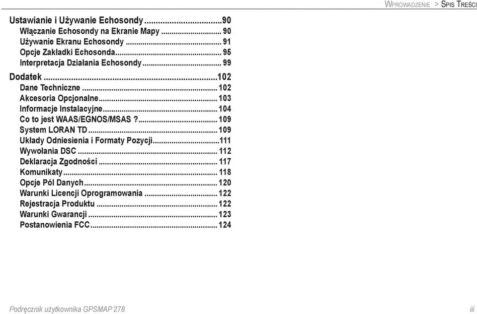 .. 104 Co to jest WAAS/EGNOS/MSAS?... 109 System LORAN TD... 109 Układy Odniesienia i Formaty Pozycji...111 Wywołania DSC... 112 Deklaracja Zgodności.