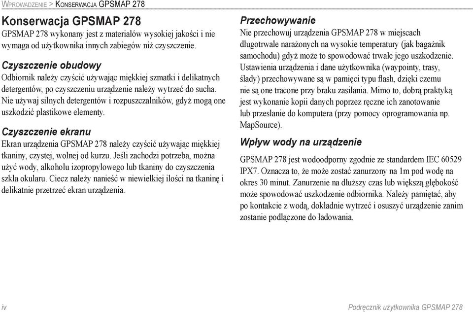 Nie używaj silnych detergentów i rozpuszczalników, gdyż mogą one uszkodzić plastikowe elementy.