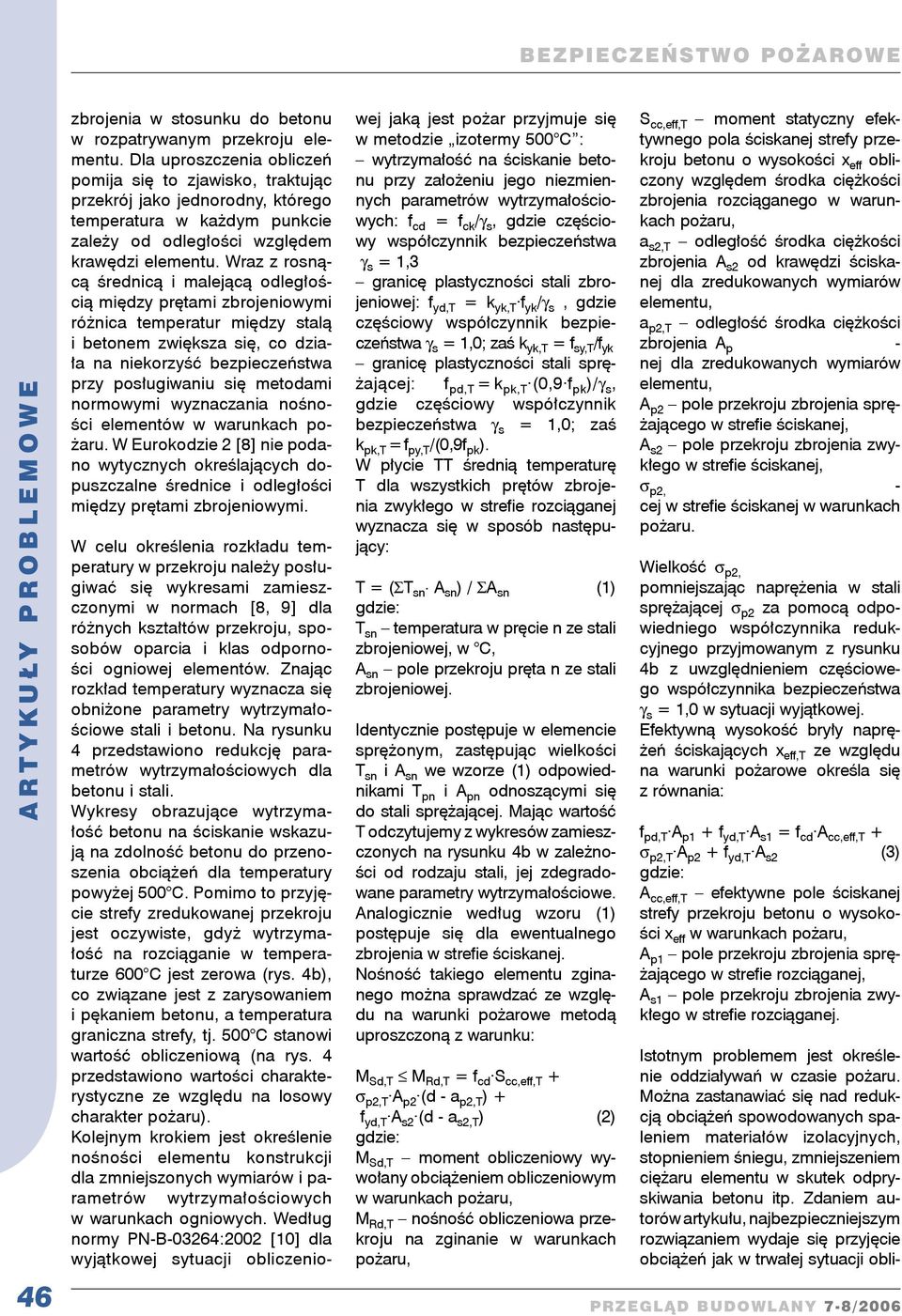 Wraz z rosnącą średnicą i malejącą odległością między prętami zbrojeniowymi różnica temperatur między stalą i betonem zwiększa się, co działa na niekorzyść bezpieczeństwa przy posługiwaniu się