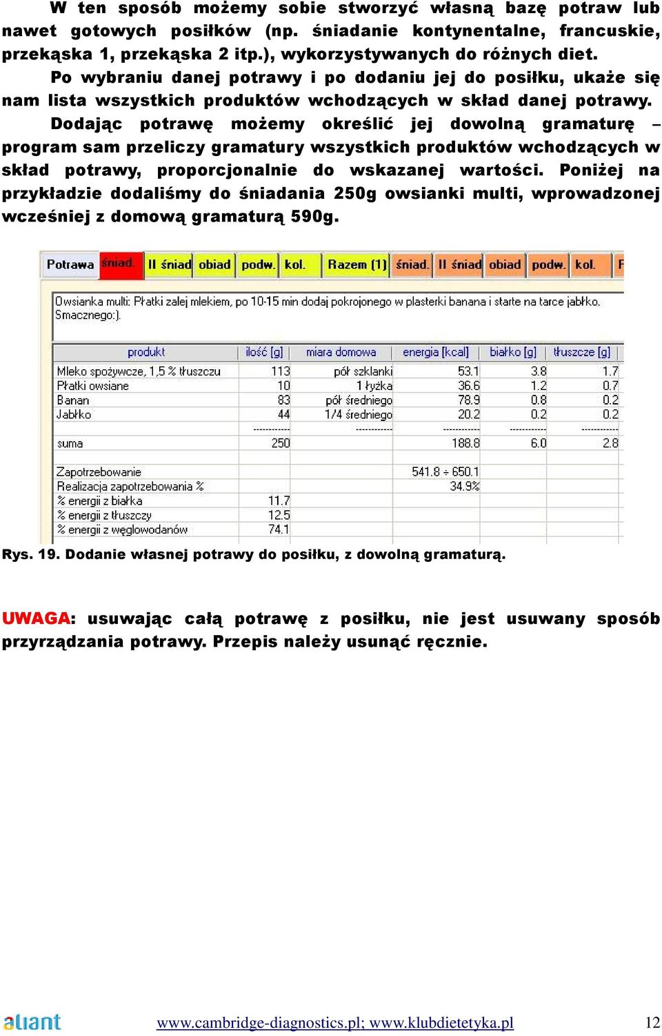 Dodając potrawę moŝemy określić jej dowolną gramaturę program sam przeliczy gramatury wszystkich produktów wchodzących w skład potrawy, proporcjonalnie do wskazanej wartości.