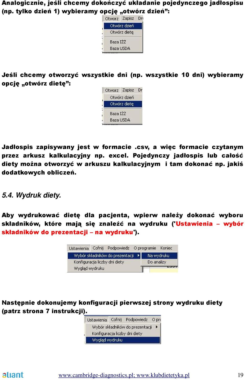 Pojedynczy jadłospis lub całość diety moŝna otworzyć w arkuszu kalkulacyjnym i tam dokonać np. jakiś dodatkowych obliczeń. 5.4. Wydruk diety.