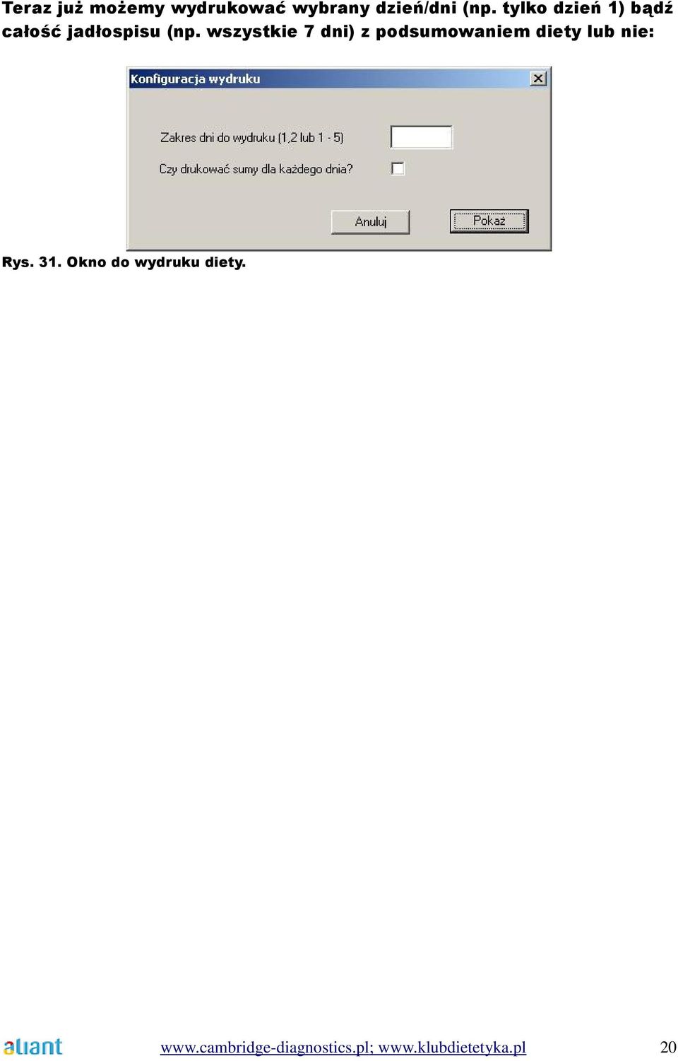 wszystkie 7 dni) z podsumowaniem diety lub nie: Rys. 31.
