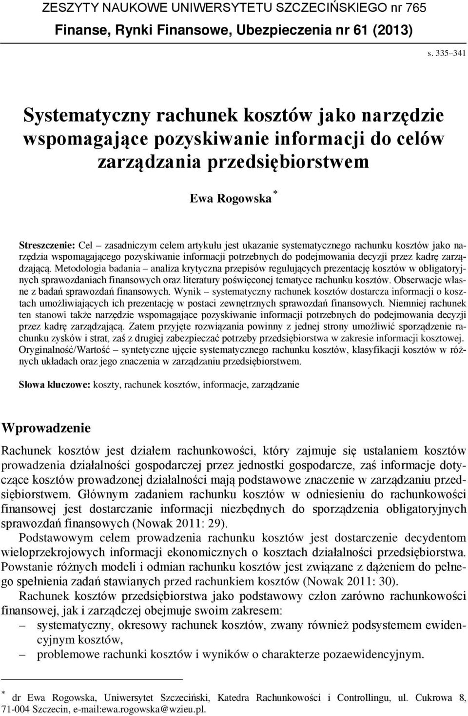 ukazanie systematycznego rachunku kosztów jako narzędzia wspomagającego pozyskiwanie informacji potrzebnych do podejmowania decyzji przez kadrę zarządzającą.