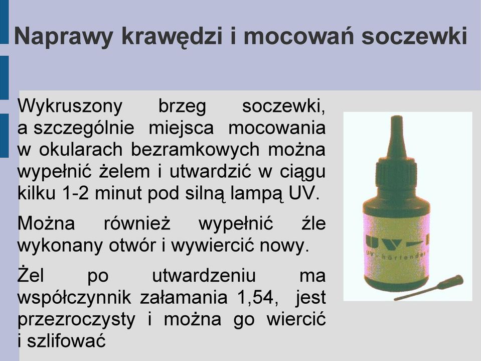 minut pod silną lampą UV. Można również wypełnić źle wykonany otwór i wywiercić nowy.